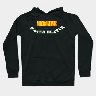 MICROWAVE your WATERHEATER Hoodie